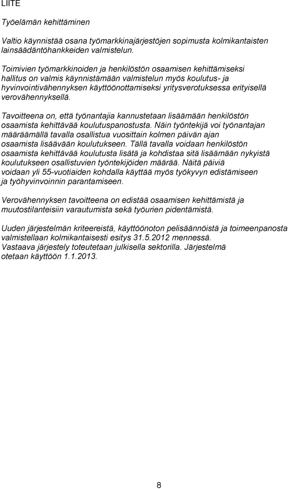 erityisellä verovähennyksellä. Tavoitteena on, että työnantajia kannustetaan lisäämään henkilöstön osaamista kehittävää koulutuspanostusta.