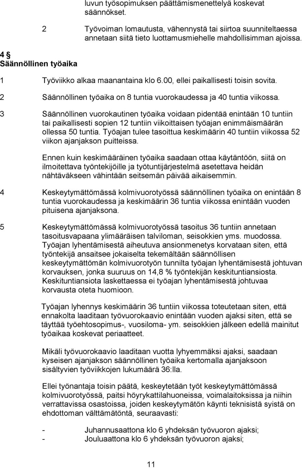 2 Säännöllinen työaika on 8 tuntia vuorokaudessa ja 40 tuntia viikossa.