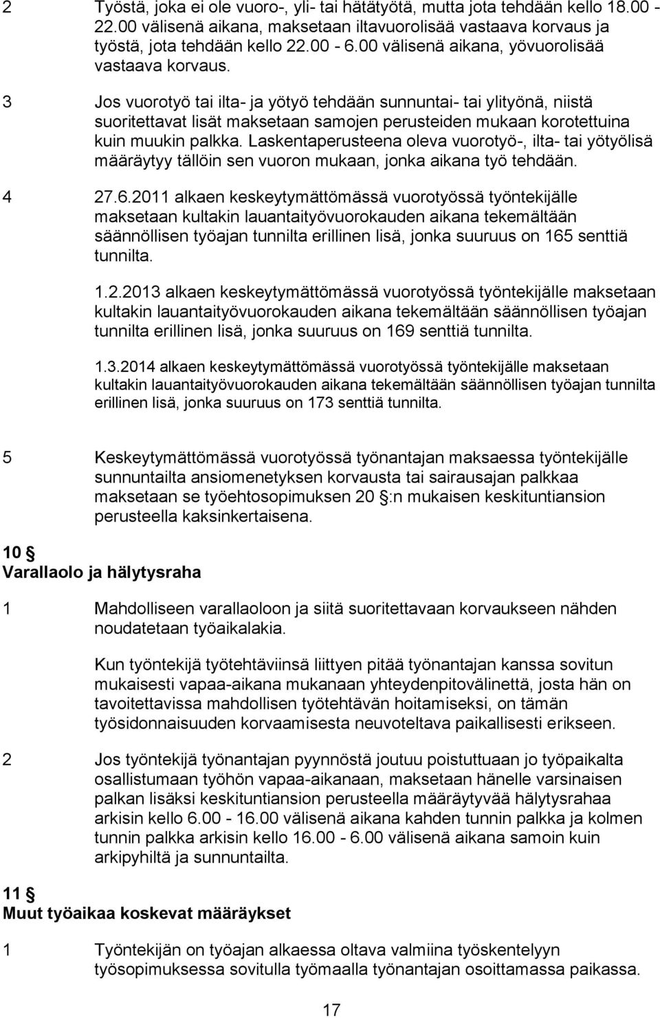 3 Jos vuorotyö tai ilta- ja yötyö tehdään sunnuntai- tai ylityönä, niistä suoritettavat lisät maksetaan samojen perusteiden mukaan korotettuina kuin muukin palkka.