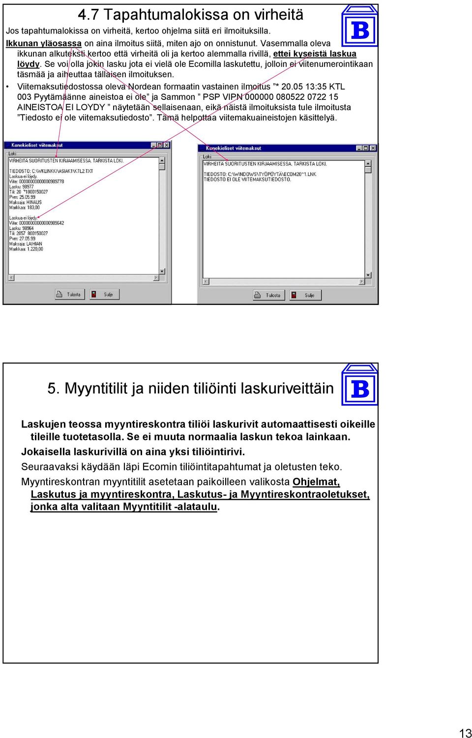 Se voi olla jokin lasku jota ei vielä ole Ecomilla laskutettu, jolloin ei viitenumerointikaan täsmää ja aiheuttaa tällaisen ilmoituksen.