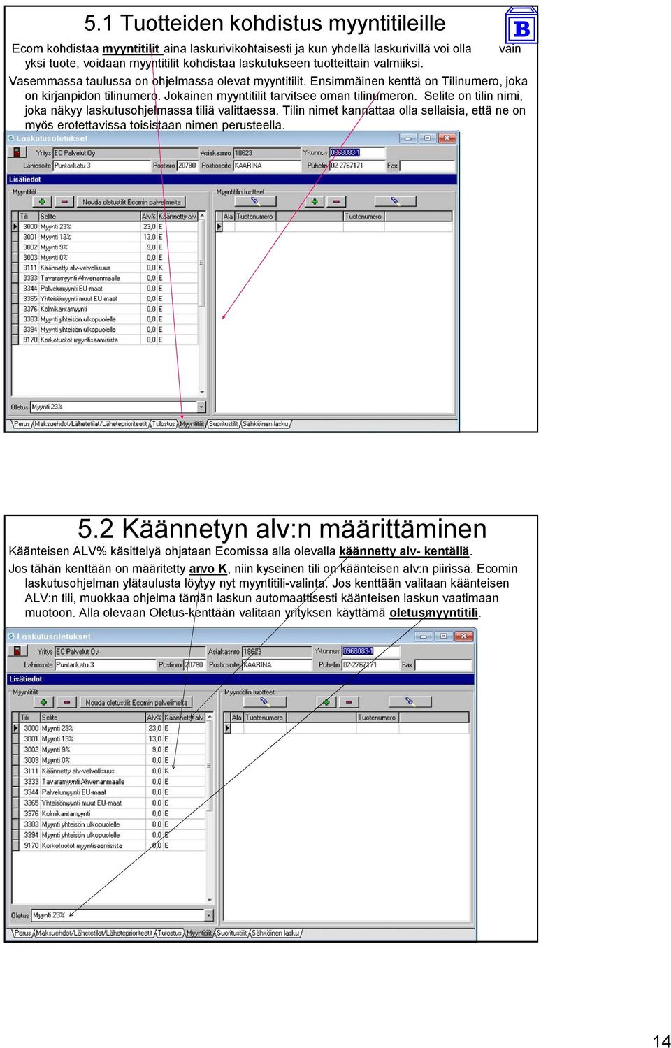 Selite on tilin nimi, joka näkyy laskutusohjelmassa tiliä valittaessa. Tilin nimet kannattaa olla sellaisia, että ne on myös erotettavissa toisistaan nimen perusteella. 5.