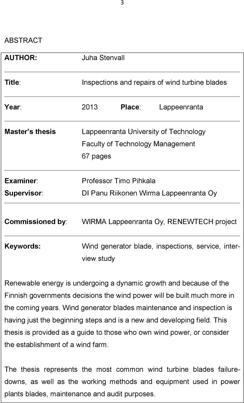 inspections, service, interview study Renewable energy is undergoing a dynamic growth and because of the Finnish governments decisions the wind power will be built much more in the coming years.