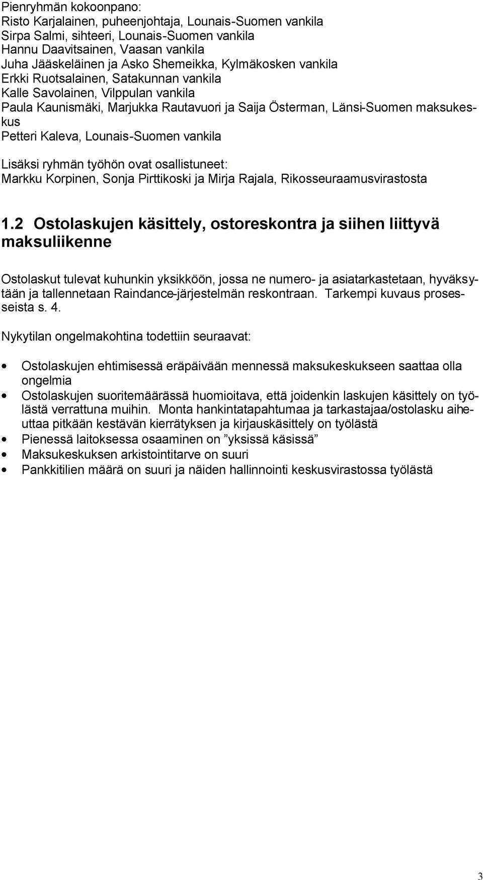 Lounais-Suomen vankila Lisäksi ryhmän työhön ovat osallistuneet: Markku Korpinen, Sonja Pirttikoski ja Mirja Rajala, Rikosseuraamusvirastosta 1.