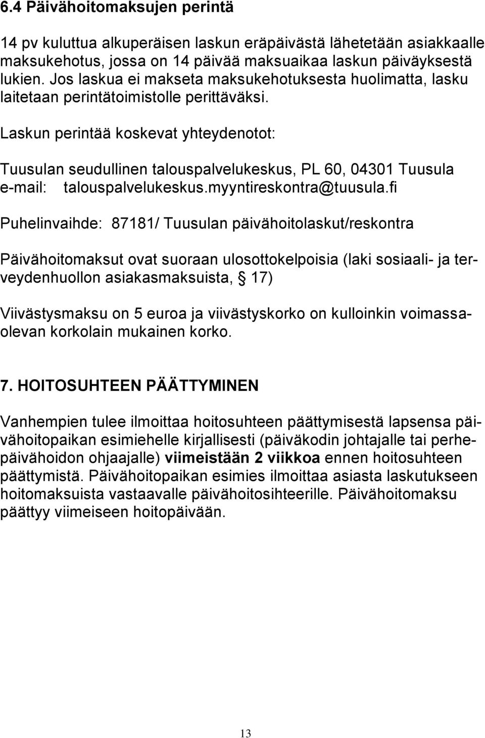 Laskun perintää koskevat yhteydenotot: Tuusulan seudullinen talouspalvelukeskus, PL 60, 04301 Tuusula e-mail: talouspalvelukeskus.myyntireskontra@tuusula.