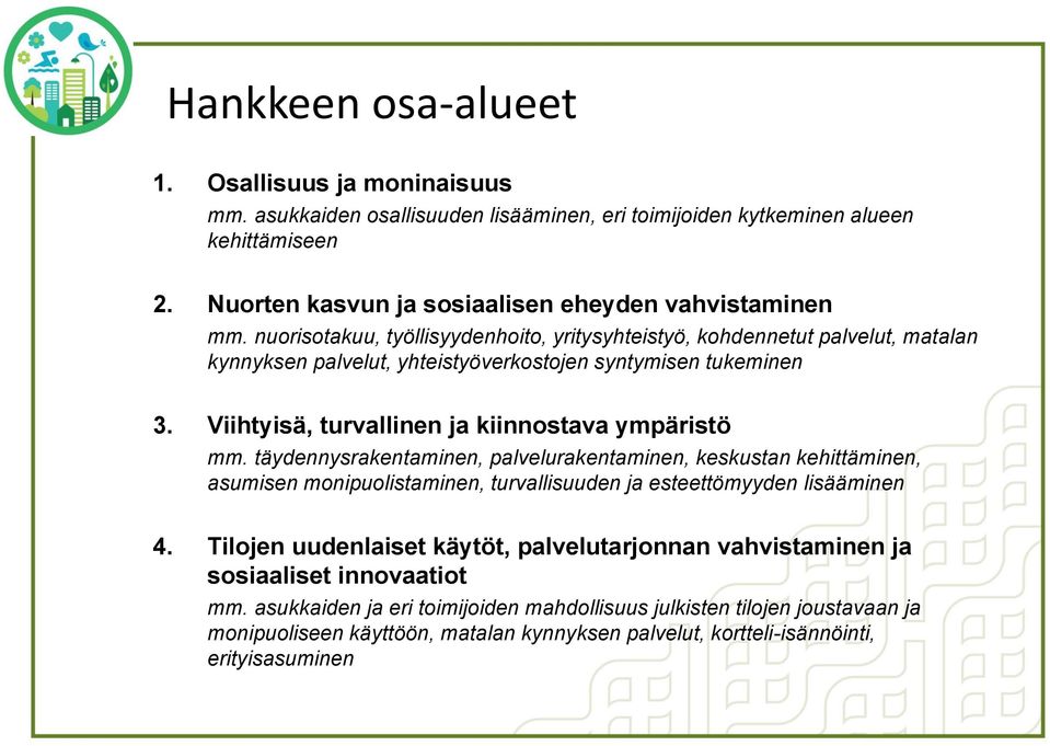 täydennysrakentaminen, palvelurakentaminen, keskustan kehittäminen, asumisen monipuolistaminen, turvallisuuden ja esteettömyyden lisääminen 4.