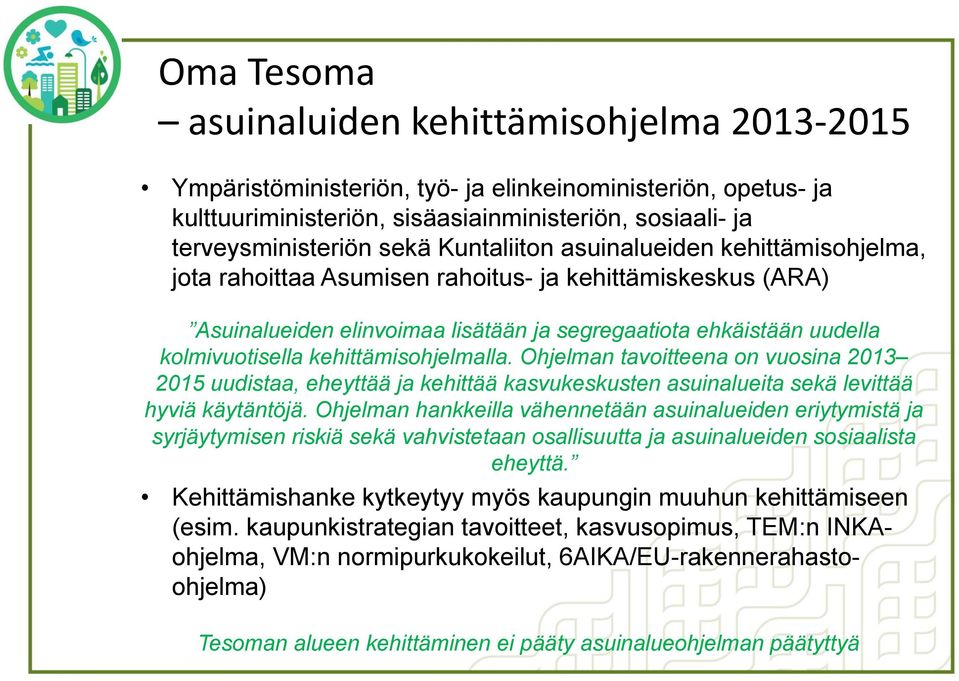 kehittämisohjelmalla. Ohjelman tavoitteena on vuosina 2013 2015 uudistaa, eheyttää ja kehittää kasvukeskusten asuinalueita sekä levittää hyviä käytäntöjä.