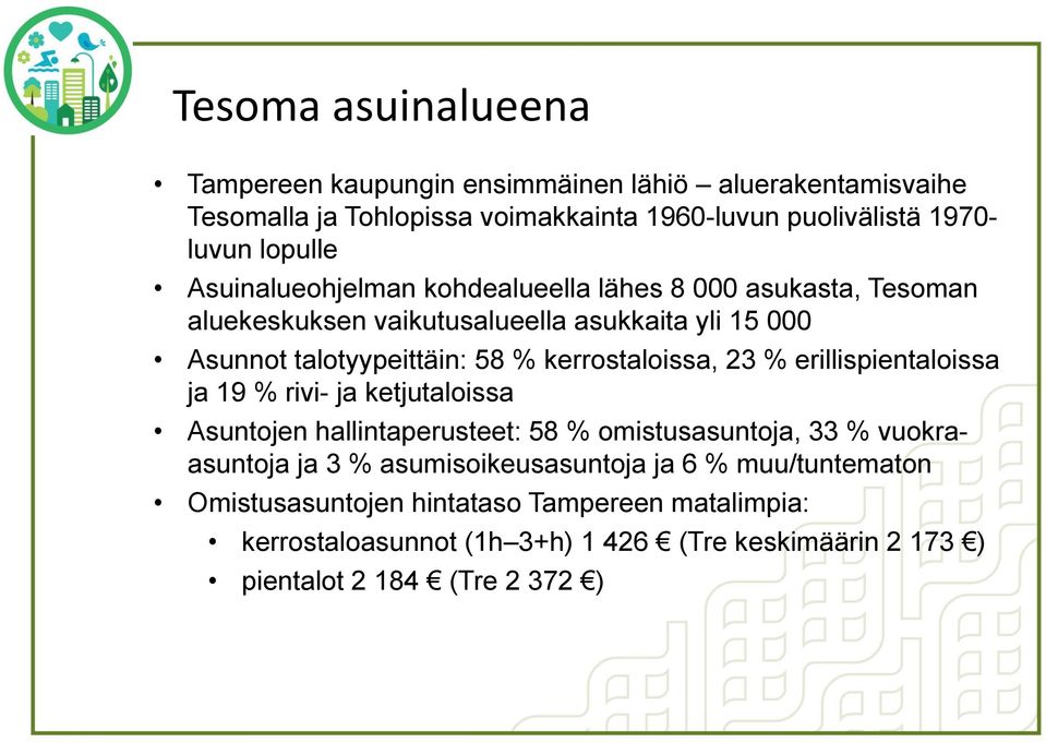 kerrostaloissa, 23 % erillispientaloissa ja 19 % rivi- ja ketjutaloissa Asuntojen hallintaperusteet: 58 % omistusasuntoja, 33 % vuokraasuntoja ja 3 %