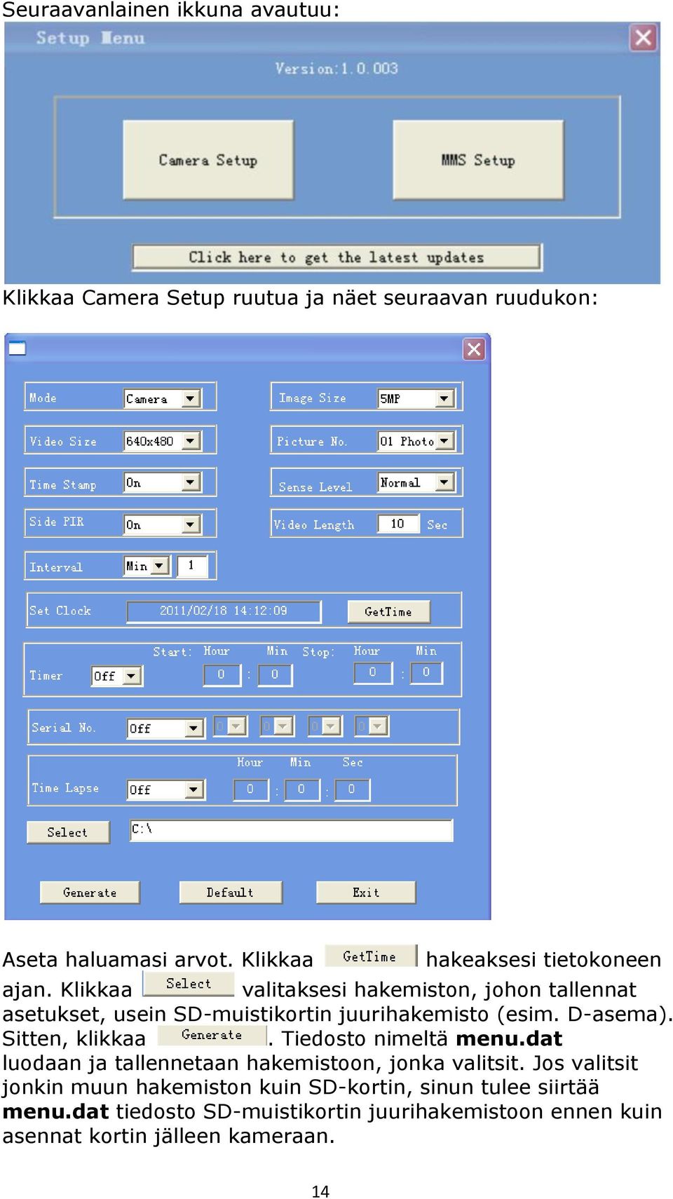 Klikkaa valitaksesi hakemiston, johon tallennat asetukset, usein SD-muistikortin juurihakemisto (esim. D-asema). Sitten, klikkaa.