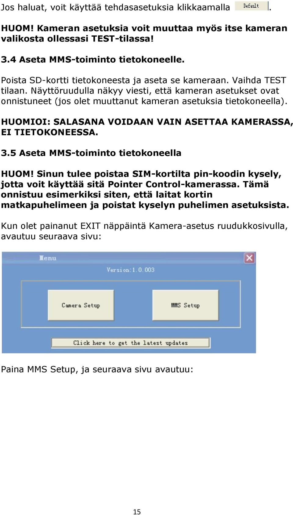 HUOMIOI: SALASANA VOIDAAN VAIN ASETTAA KAMERASSA, EI TIETOKONEESSA. 3.5 Aseta MMS-toiminto tietokoneella HUOM!