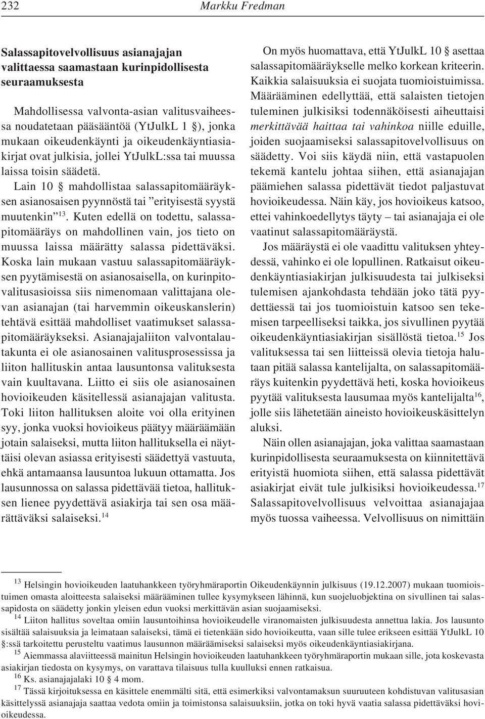 Lain 10 mahdollistaa salassapitomääräyksen asianosaisen pyynnöstä tai erityisestä syystä muutenkin 13.