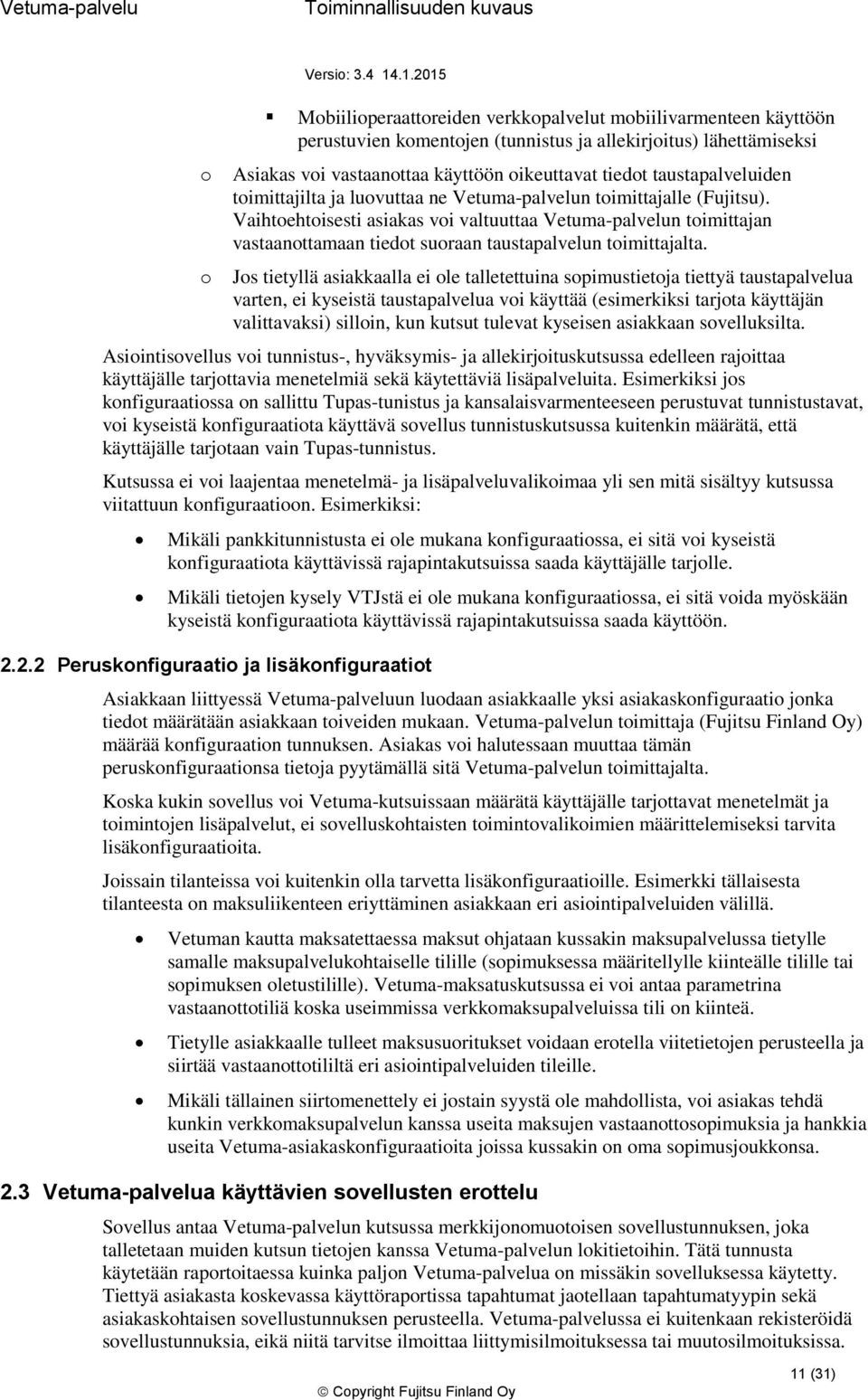 Js tietyllä asiakkaalla ei le talletettuina spimustietja tiettyä taustapalvelua varten, ei kyseistä taustapalvelua vi käyttää (esimerkiksi tarjta käyttäjän valittavaksi) sillin, kun kutsut tulevat