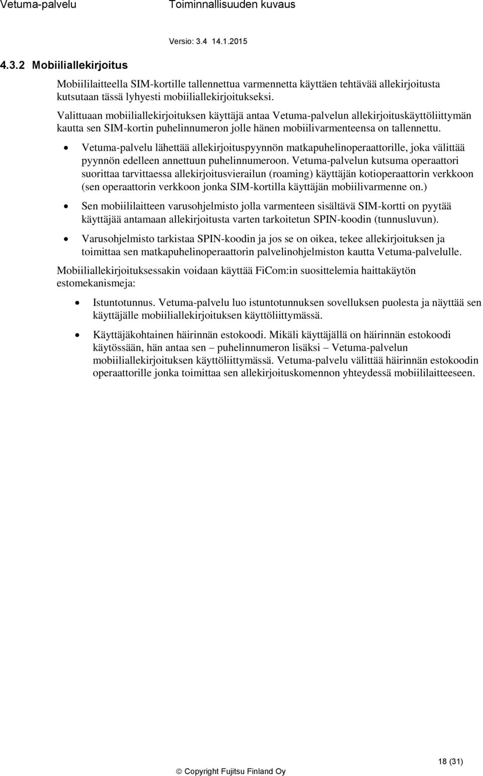 Vetuma-palvelu lähettää allekirjituspyynnön matkapuhelinperaattrille, jka välittää pyynnön edelleen annettuun puhelinnumern.