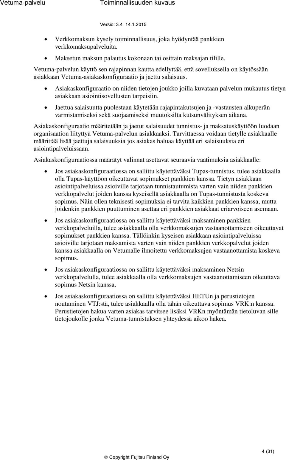 Asiakasknfiguraati n niiden tietjen jukk jilla kuvataan palvelun mukautus tietyn asiakkaan asiintisvellusten tarpeisiin.