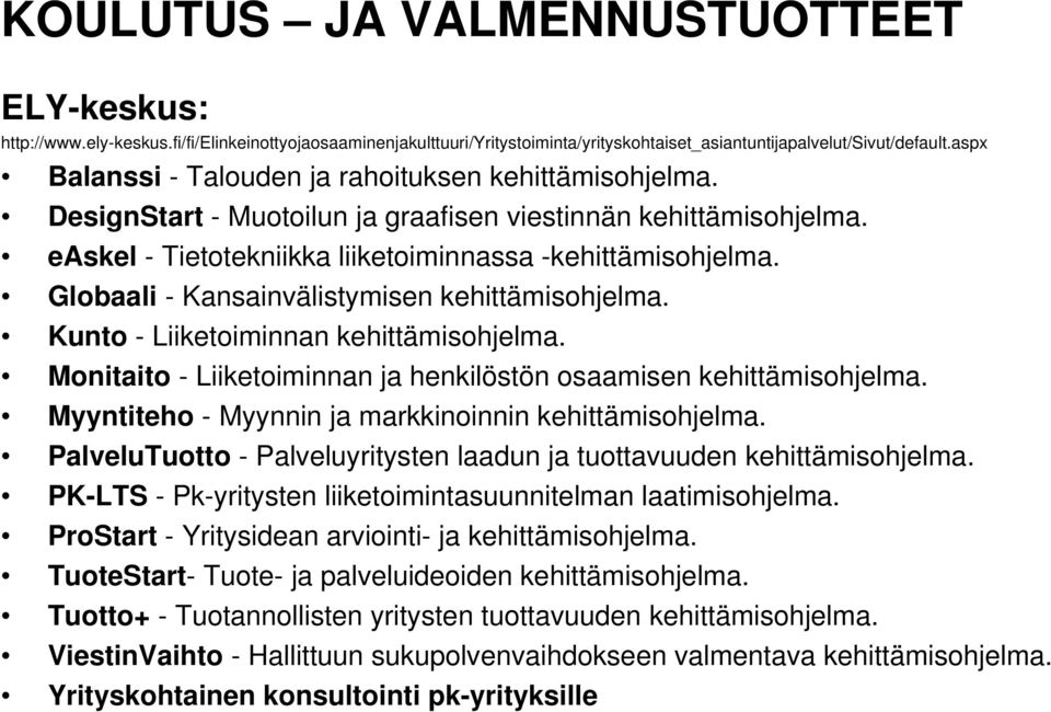 Globaali - Kansainvälistymisen kehittämisohjelma. Kunto - Liiketoiminnan kehittämisohjelma. Monitaito - Liiketoiminnan ja henkilöstön osaamisen kehittämisohjelma.