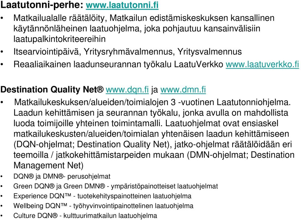 Yritysryhmävalmennus, Yritysvalmennus Reaaliaikainen laadunseurannan työkalu LaatuVerkko www.laatuverkko.fi Destination Quality Net www.dqn.fi ja www.dmn.