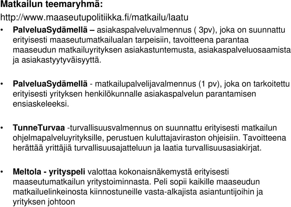 asiakaspalveluosaamista ja asiakastyytyväisyyttä.