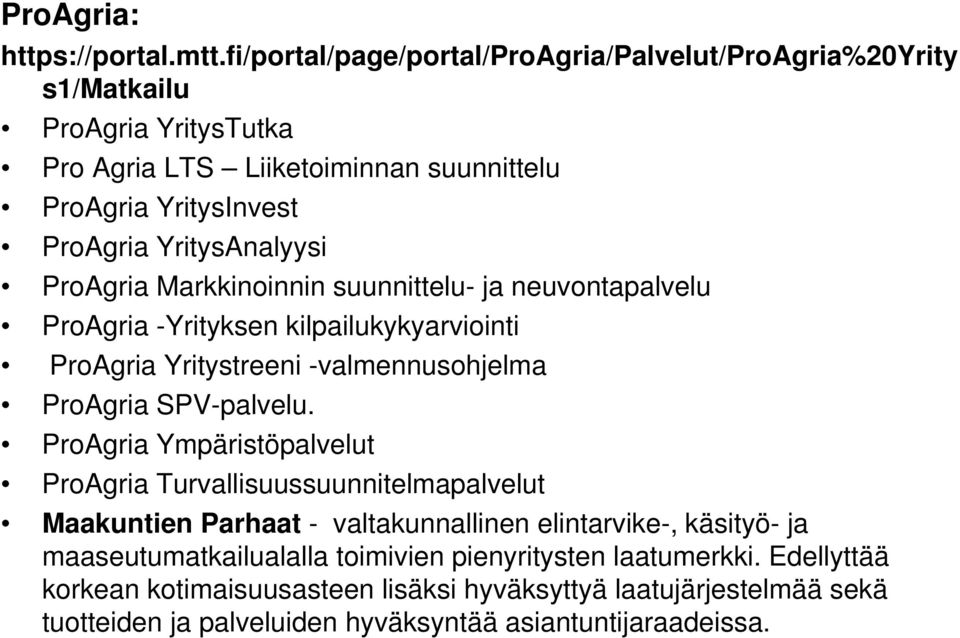 YritysAnalyysi ProAgria Markkinoinnin suunnittelu- ja neuvontapalvelu ProAgria -Yrityksen kilpailukykyarviointi ProAgria Yritystreeni -valmennusohjelma ProAgria SPV-palvelu.