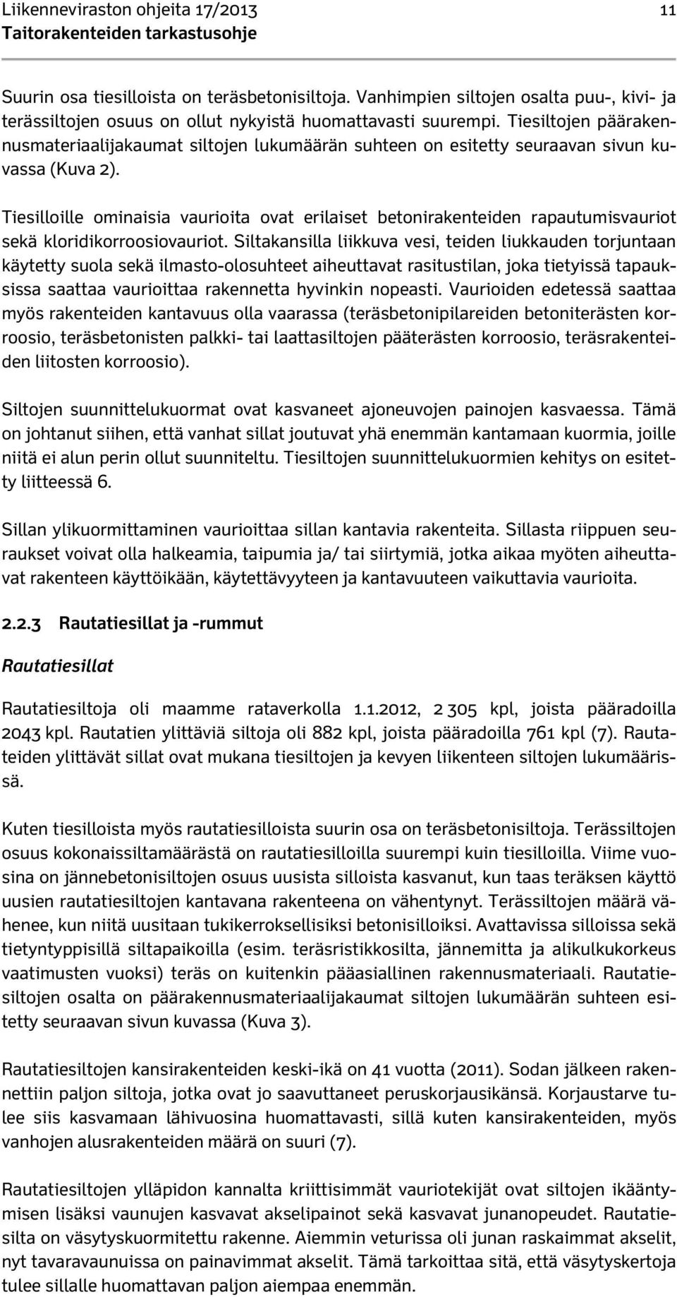 Tiesilloille ominaisia vaurioita ovat erilaiset betonirakenteiden rapautumisvauriot sekä kloridikorroosiovauriot.