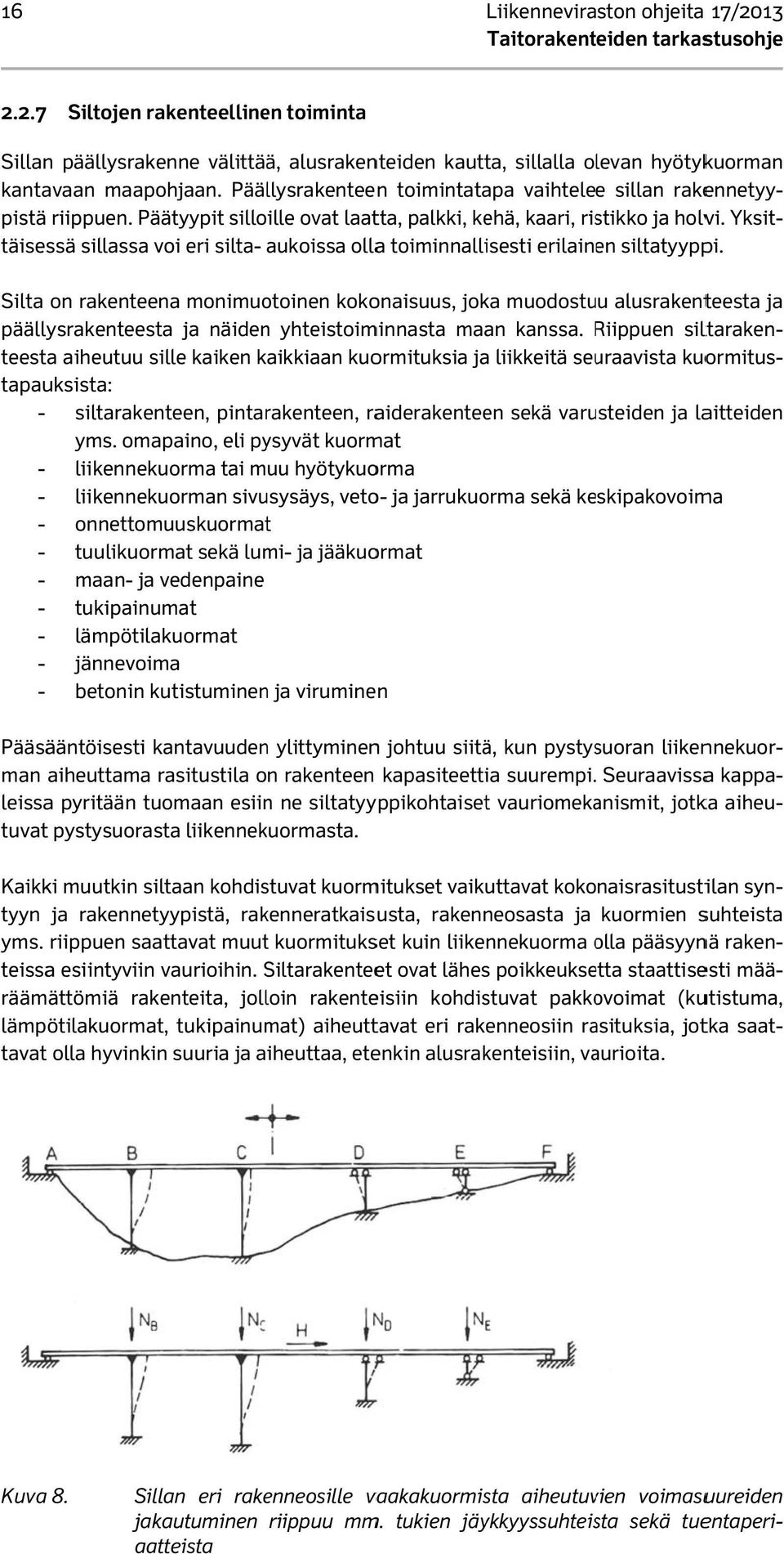täisessä sillassa voi eri silta- aukoissa ollaa toiminnallisesti erilainen siltatyyppi.