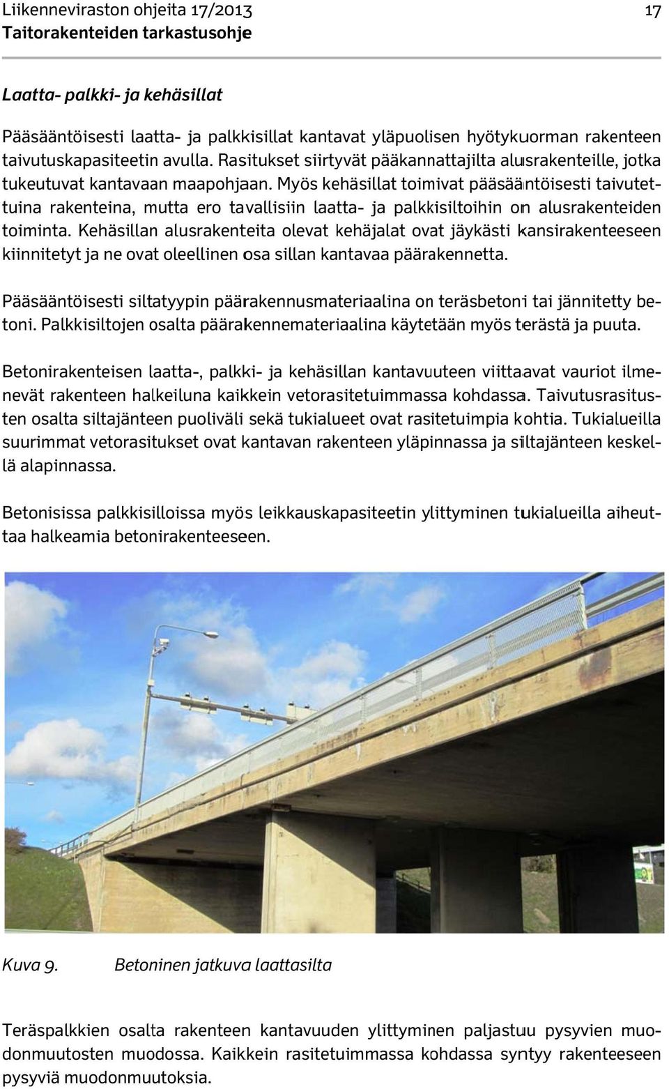 Kehäsillan alusrakenteita olevat kehäjalat ovat jäykästi kansirakenteeseen kiinnitetyt ja ne ovat oleellinen osa sillan kantavaa päärakennetta.