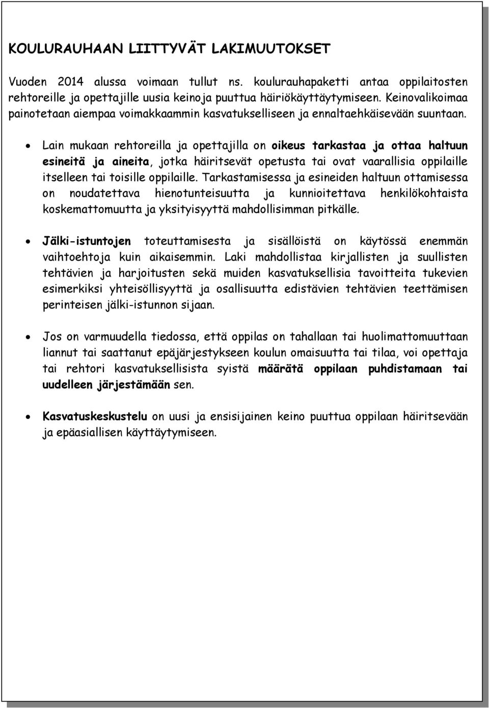 Lain mukaan rehtoreilla ja opettajilla on oikeus tarkastaa ja ottaa haltuun esineitä ja aineita, jotka häiritsevät opetusta tai ovat vaarallisia oppilaille itselleen tai toisille oppilaille.