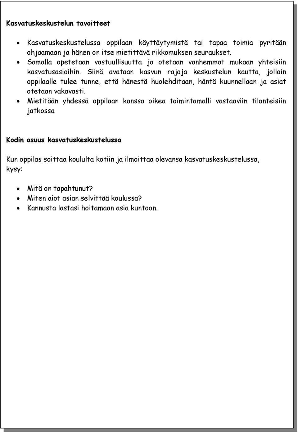 Siinä avataan kasvun rajoja keskustelun kautta, jolloin oppilaalle tulee tunne, että hänestä huolehditaan, häntä kuunnellaan ja asiat otetaan vakavasti.