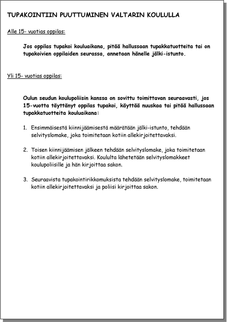 Yli 15- vuotias oppilas: Oulun seudun koulupoliisin kanssa on sovittu toimittavan seuraavasti, jos 15-vuotta täyttänyt oppilas tupakoi, käyttää nuuskaa tai pitää hallussaan tupakkatuotteita