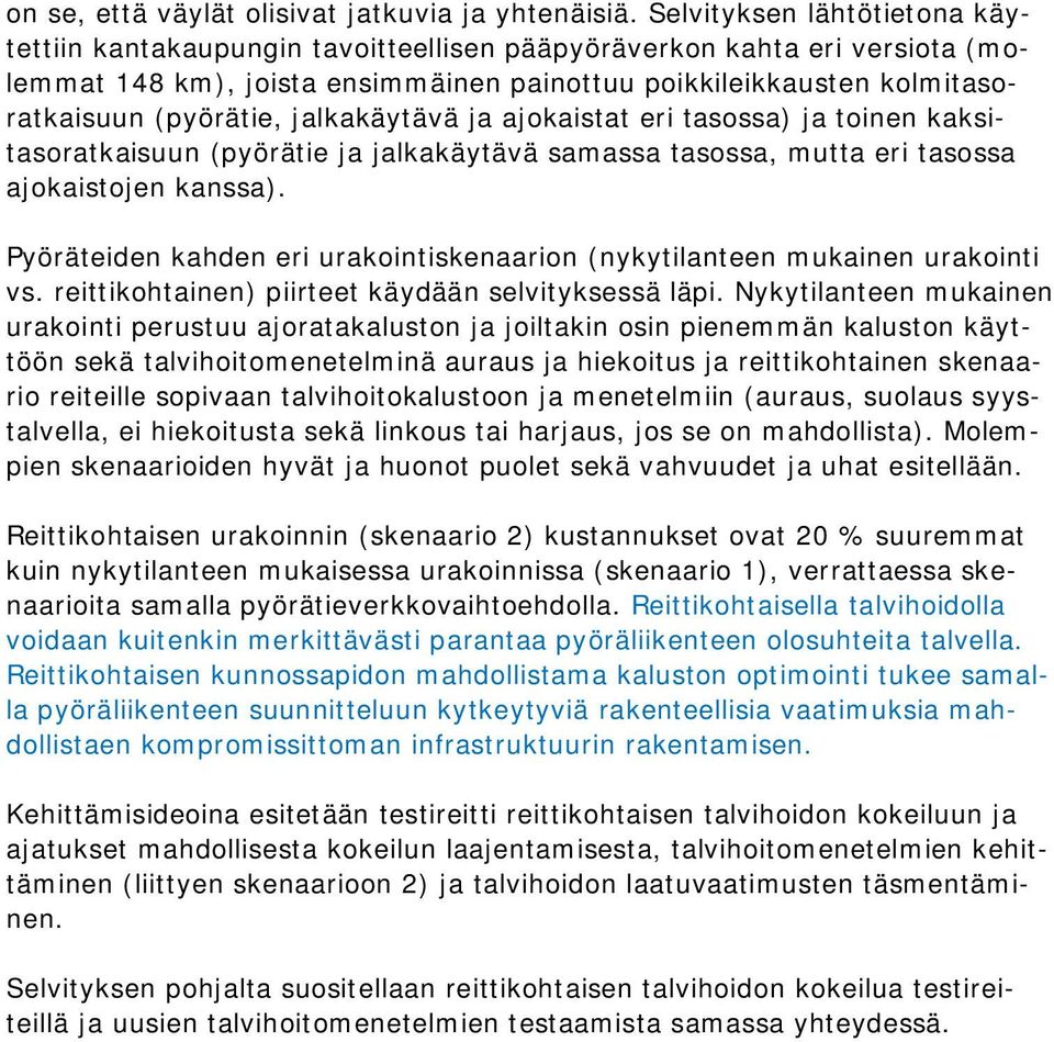 jalkakäytävä ja ajokaistat eri tasossa) ja toinen kaksitasoratkaisuun (pyörätie ja jalkakäytävä samassa tasossa, mutta eri tasossa ajokaistojen kanssa).