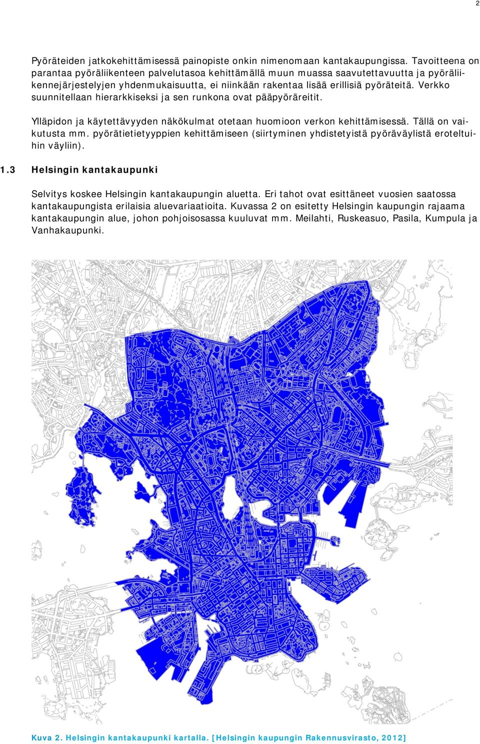 Verkko suunnitellaan hierarkkiseksi ja sen runkona ovat pääpyöräreitit. Ylläpidon ja käytettävyyden näkökulmat otetaan huomioon verkon kehittämisessä. Tällä on vaikutusta mm.