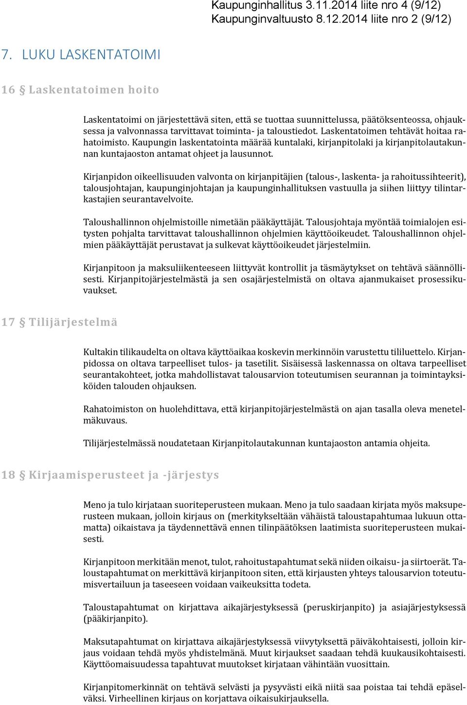 Laskentatoimen tehtävät hoitaa rahatoimisto. Kaupungin laskentatointa määrää kuntalaki, kirjanpitolaki ja kirjanpitolautakunnan kuntajaoston antamat ohjeet ja lausunnot.