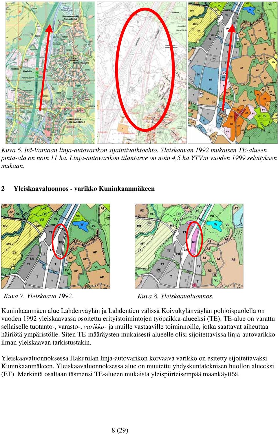 TE-alue on varattu sellaiselle tuotanto-, varasto-, varikko- ja muille vastaaville toiminnoille, jotka saattavat aiheuttaa häiriötä ympäristölle.