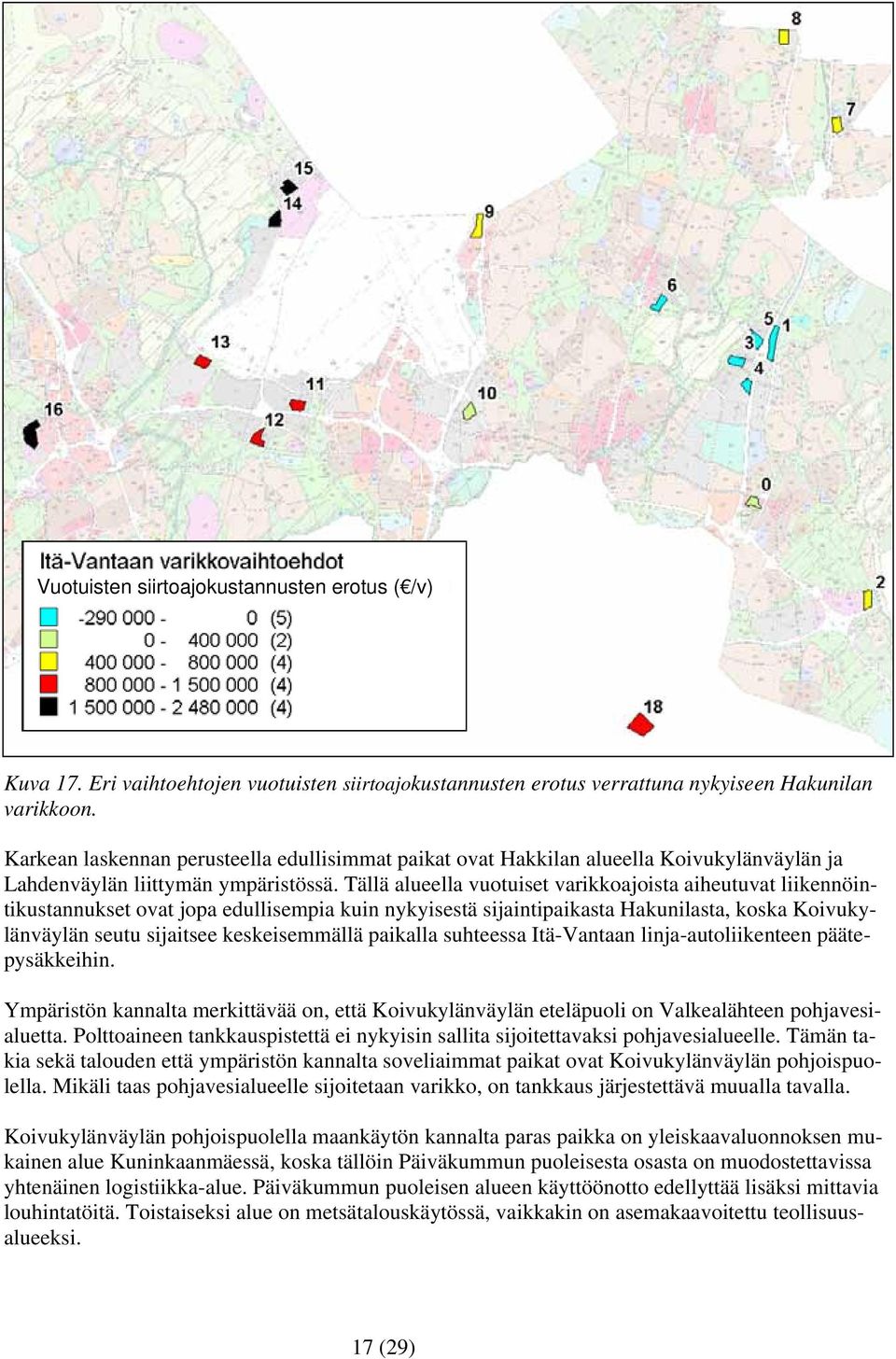 Tällä alueella vuotuiset varikkoajoista aiheutuvat liikennöintikustannukset ovat jopa edullisempia kuin nykyisestä sijaintipaikasta Hakunilasta, koska Koivukylänväylän seutu sijaitsee keskeisemmällä