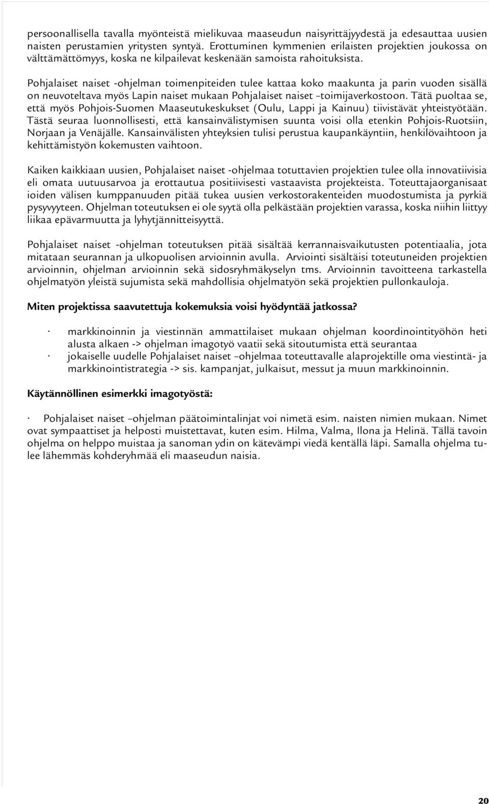 Pohjalaiset naiset -ohjelman toimenpiteiden tulee kattaa koko maakunta ja parin vuoden sisällä on neuvoteltava myös Lapin naiset mukaan Pohjalaiset naiset toimijaverkostoon.