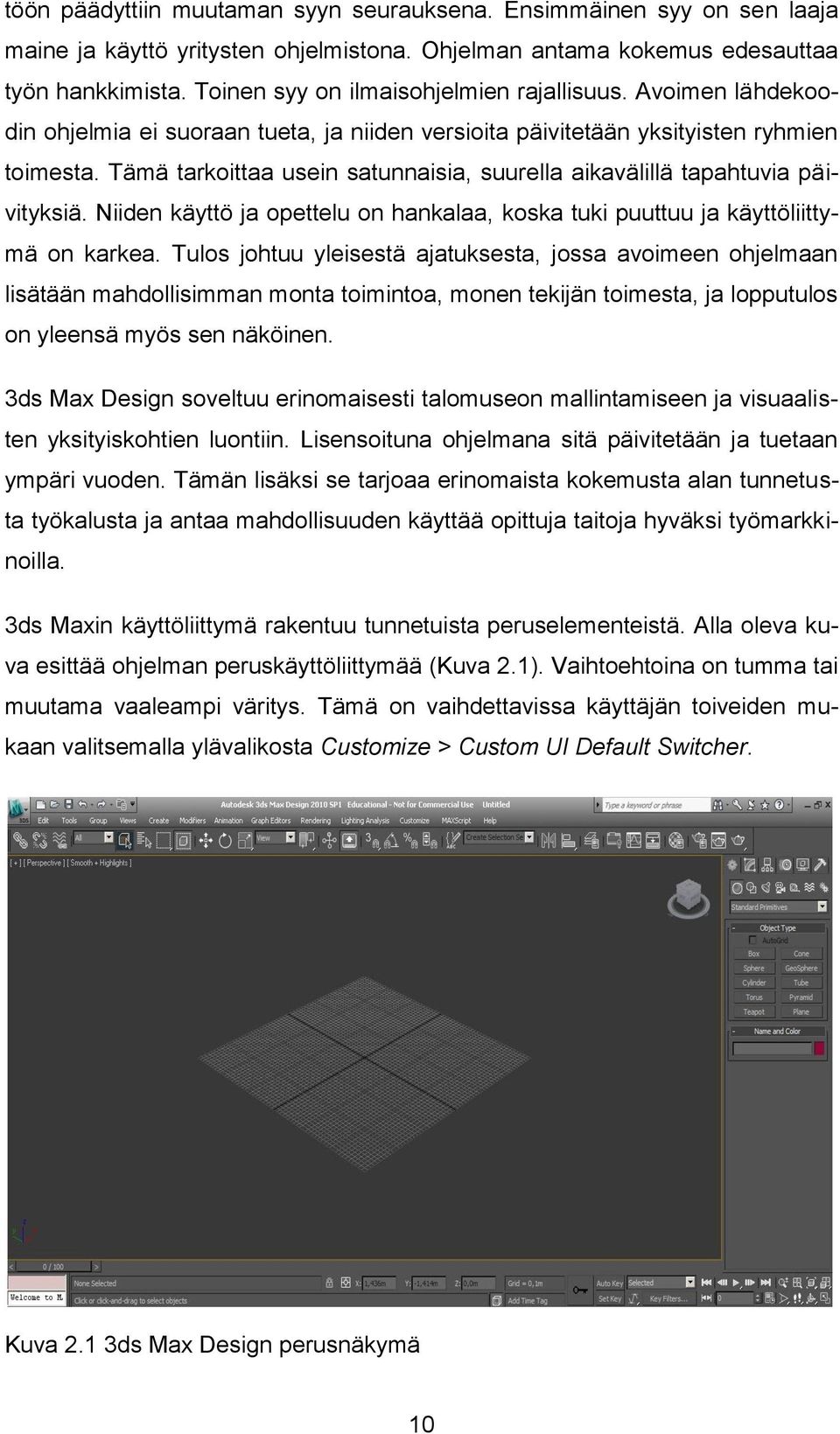 Tämä tarkoittaa usein satunnaisia, suurella aikavälillä tapahtuvia päivityksiä. Niiden käyttö ja opettelu on hankalaa, koska tuki puuttuu ja käyttöliittymä on karkea.