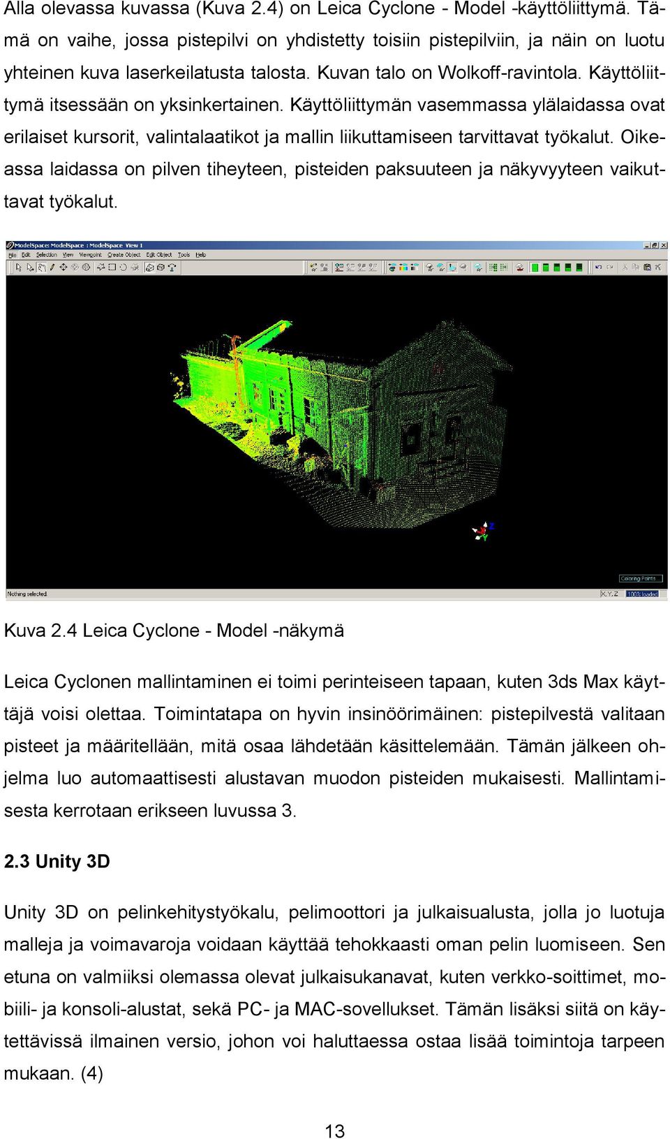 Käyttöliittymän vasemmassa ylälaidassa ovat erilaiset kursorit, valintalaatikot ja mallin liikuttamiseen tarvittavat työkalut.