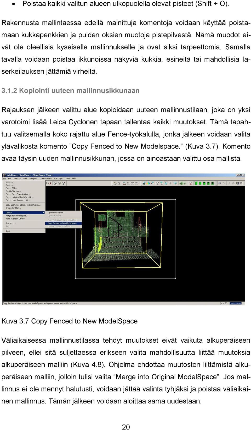 Nämä muodot eivät ole oleellisia kyseiselle mallinnukselle ja ovat siksi tarpeettomia.