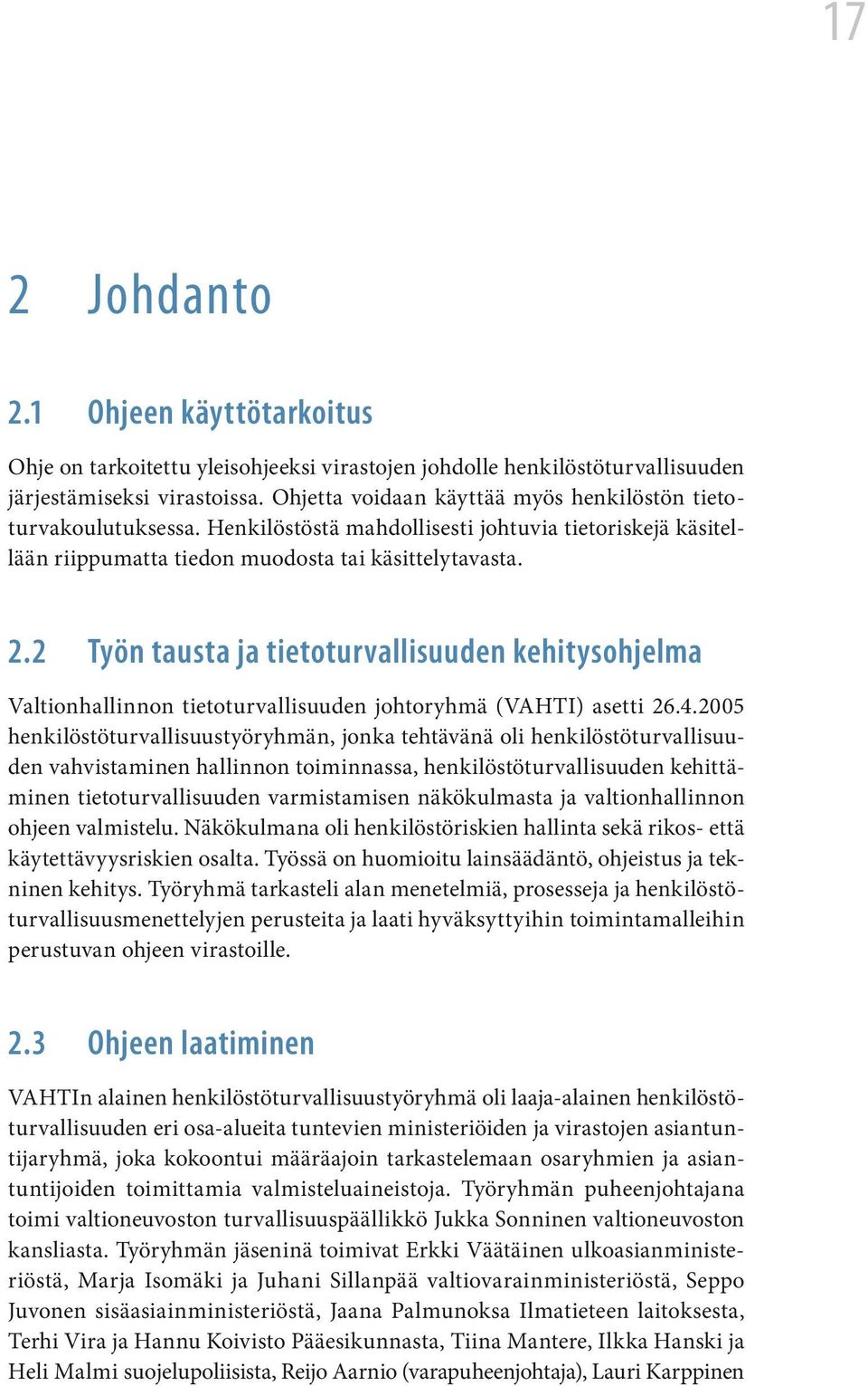 2 Työn tausta ja tietoturvallisuuden kehitysohjelma Valtionhallinnon tietoturvallisuuden johtoryhmä (VAHTI) asetti 26.4.