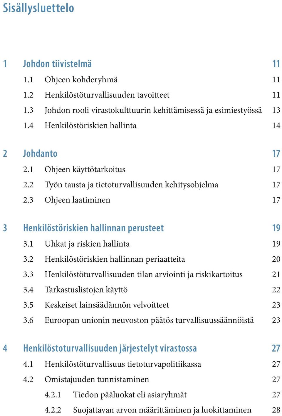 3 Ohjeen laatiminen 17 3 Henkilöstöriskien hallinnan perusteet 19 3.1 Uhkat ja riskien hallinta 19 3.2 Henkilöstöriskien hallinnan periaatteita 20 3.