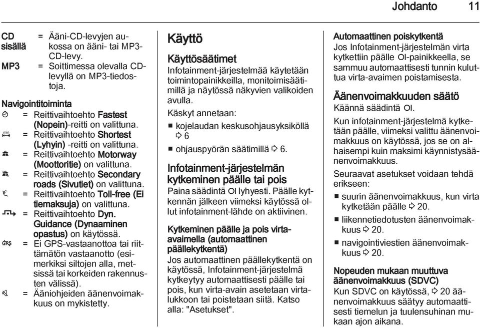 A = Reittivaihtoehto Secondary roads (Sivutiet) on valittuna. C = Reittivaihtoehto Toll-free (Ei tiemaksuja) on valittuna. B = Reittivaihtoehto Dyn. Guidance (Dynaaminen opastus) on käytössä.