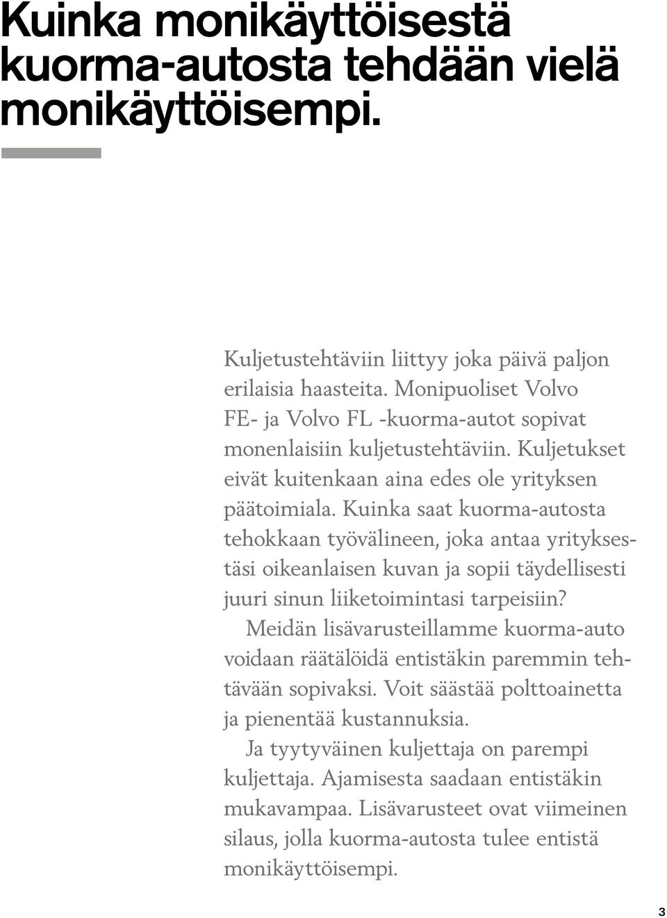 Kuinka saat kuorma-autosta tehokkaan työvälineen, joka antaa yrityksestäsi oikeanlaisen kuvan ja sopii täydellisesti juuri sinun liiketoimintasi tarpeisiin?