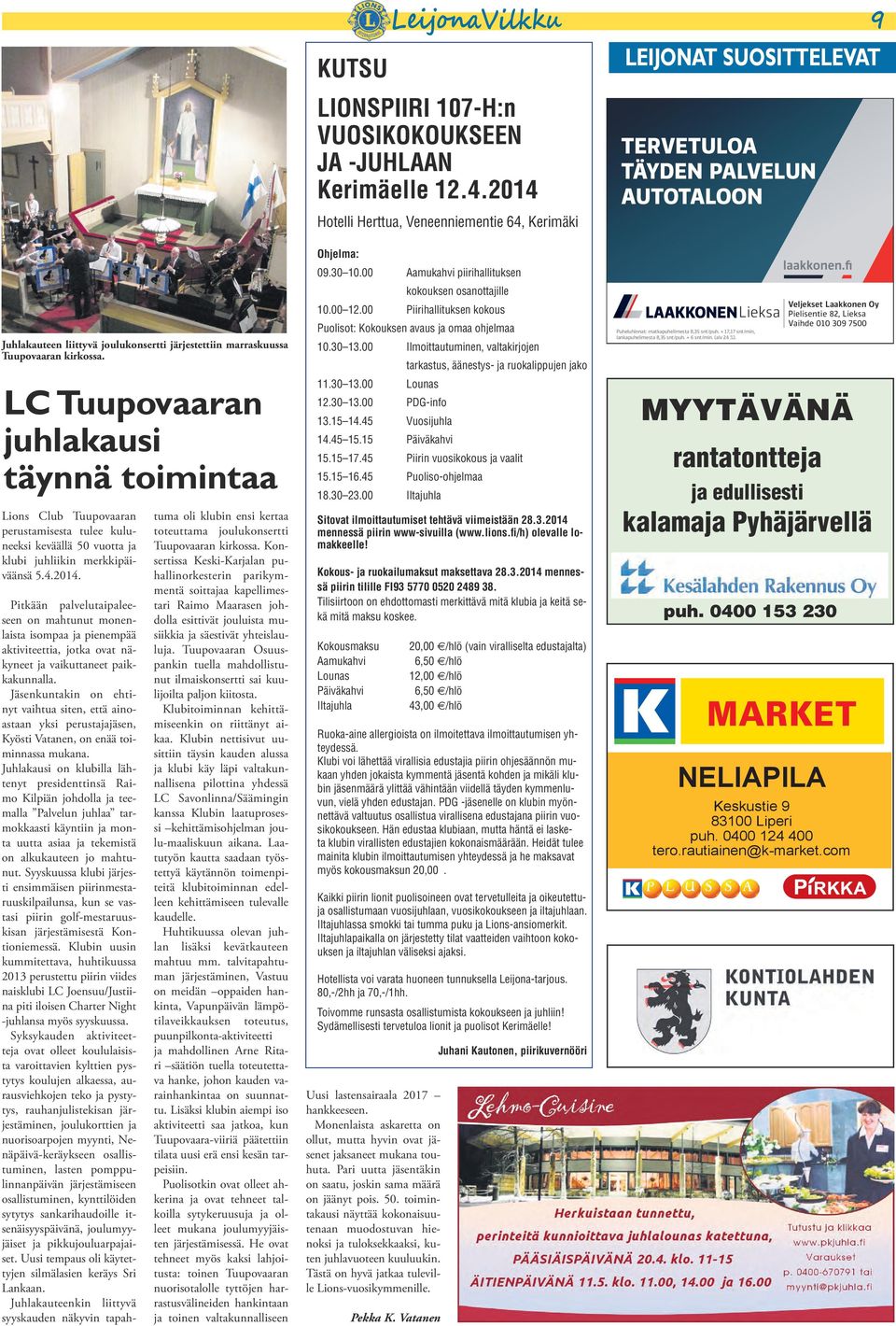 LC Tuupovaaran juhlakausi täynnä toimintaa Lions Club Tuupovaaran perustamisesta tulee kuluneeksi keväällä 50 vuotta ja klubi juhliikin merkkipäiväänsä 5.4.2014.