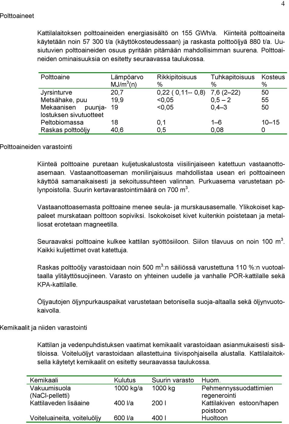 Polttoaineiden ominaisuuksia on esitetty seuraavassa taulukossa.