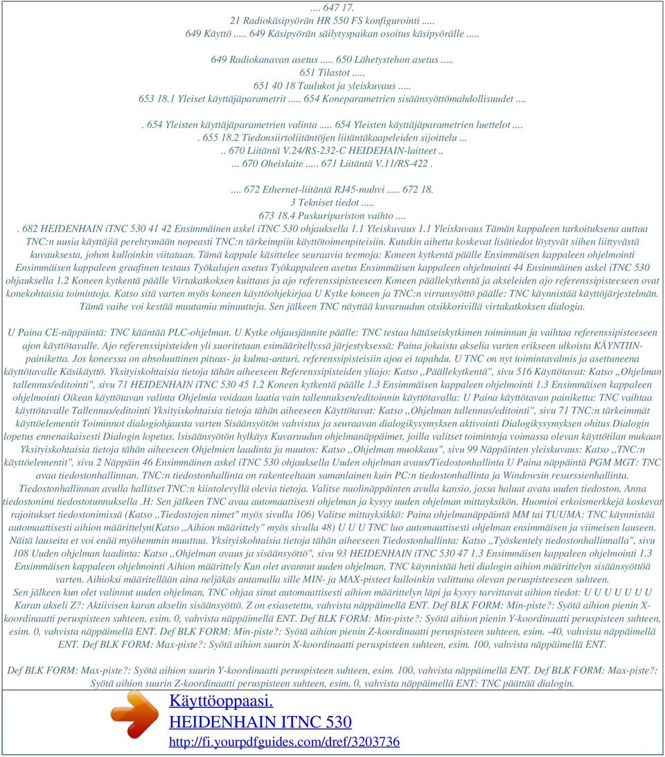 .. 654 Yleisten käyttäjäparametrien luettelot.... 655 18.2 Tiedonsiirtoliitäntöjen liitäntäkaapeleiden sijoittelu..... 670 Liitäntä V.24/RS-232-C HEIDEHAIN-laitteet..... 670 Oheislaite.