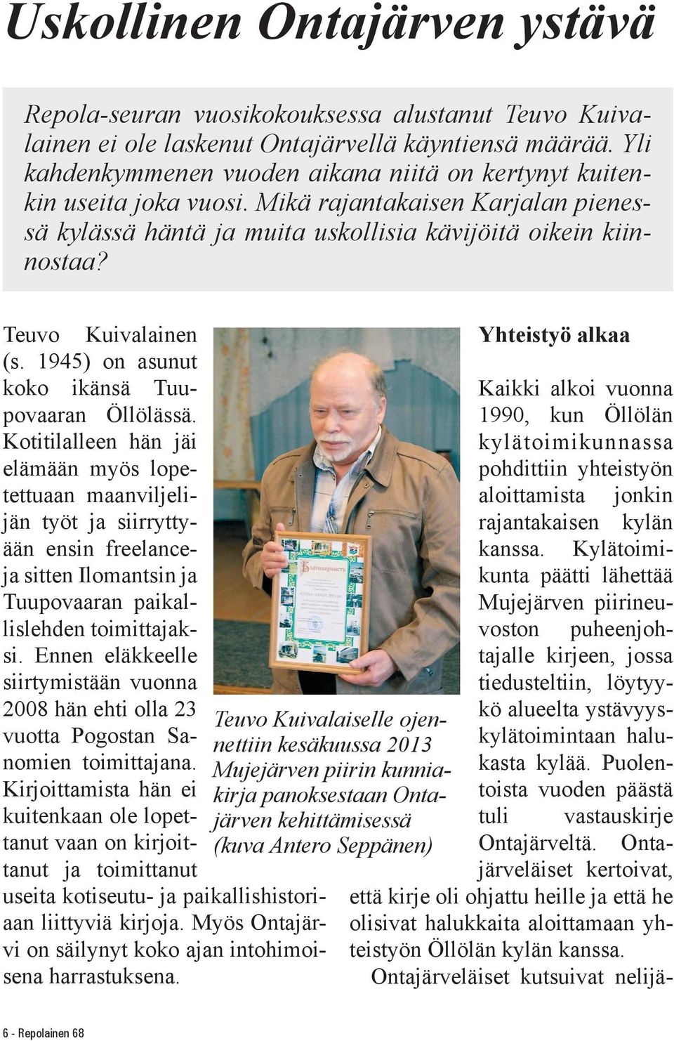 Teuvo Kuivalainen (s. 1945) on asunut koko ikänsä Tuupovaaran Öllölässä.