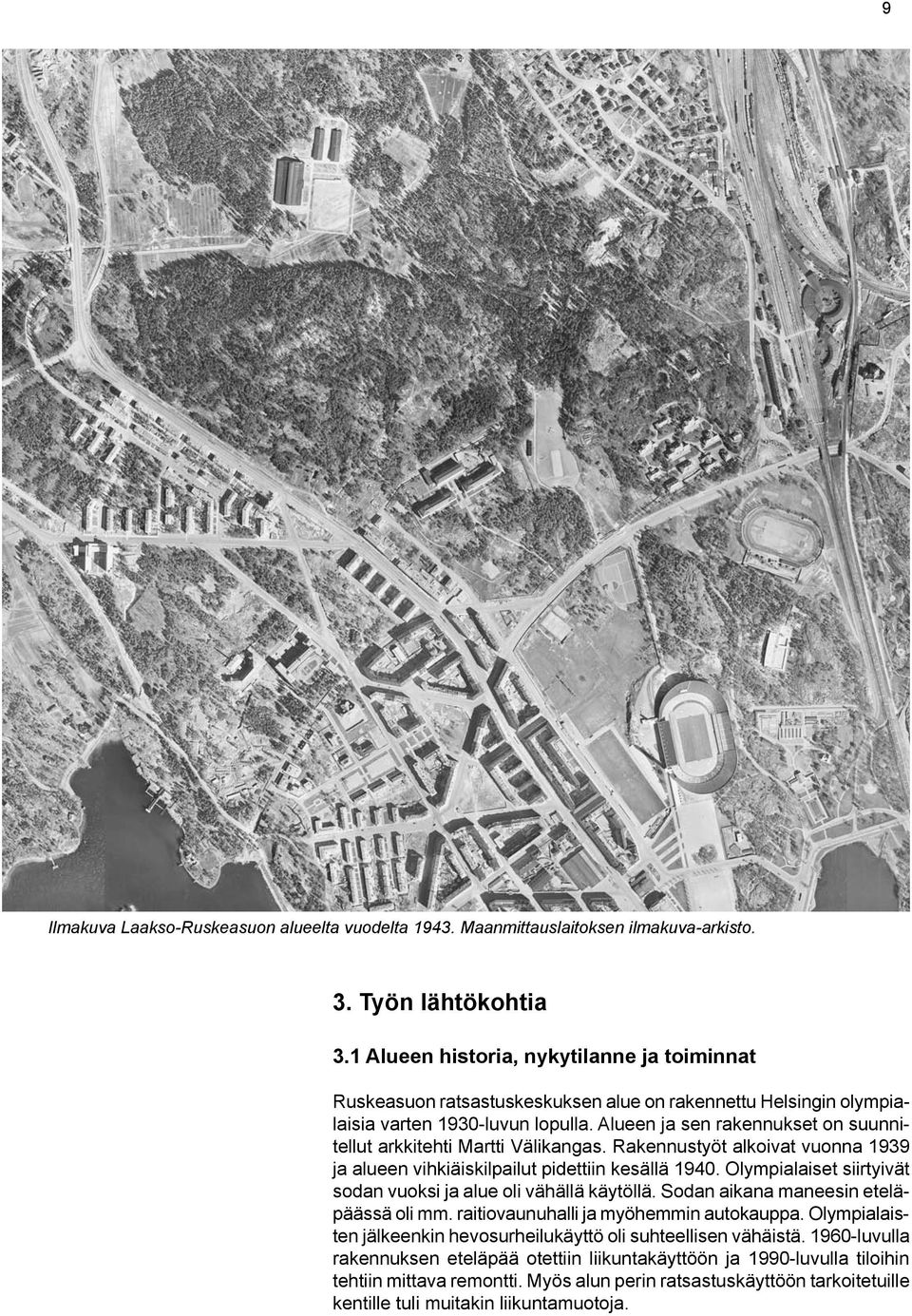 Alueen ja sen rakennukset on suunnitellut arkkitehti Martti Välikangas. Rakennustyöt alkoivat vuonna 1939 ja alueen vihkiäiskilpailut pidettiin kesällä 1940.