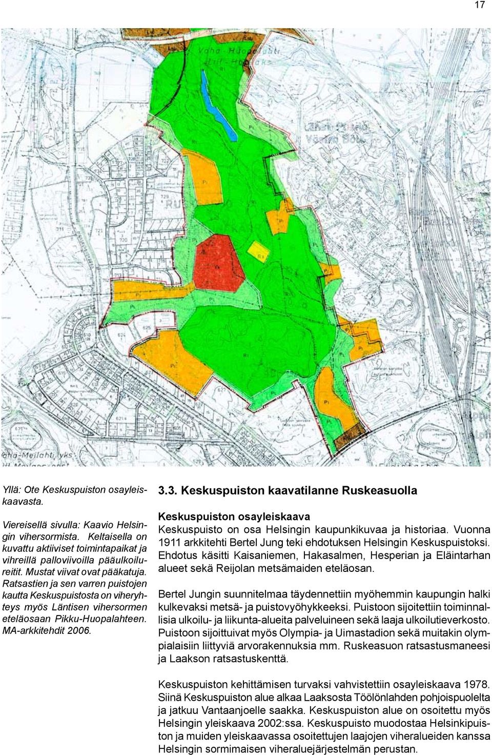 3. Keskuspuiston kaavatilanne Ruskeasuolla Keskuspuiston osayleiskaava Keskuspuisto on osa Helsingin kaupunkikuvaa ja historiaa.
