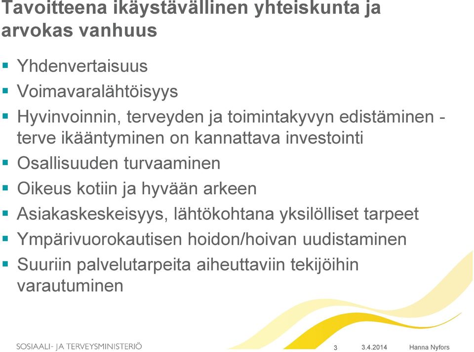 turvaaminen Oikeus kotiin ja hyvään arkeen Asiakaskeskeisyys, lähtökohtana yksilölliset tarpeet