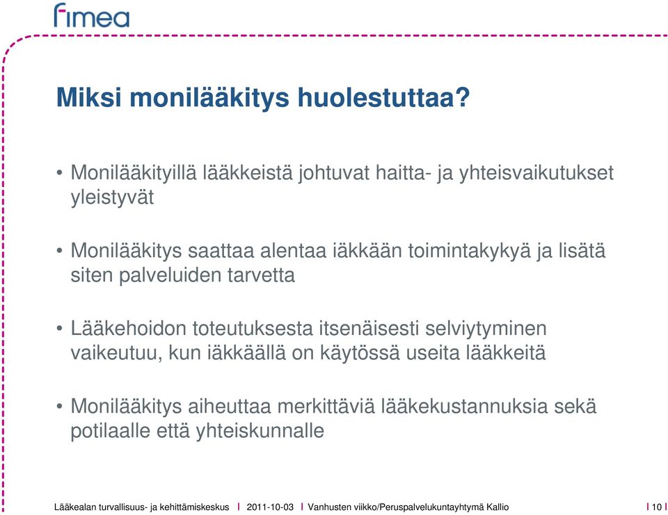 toimintakykyä ja lisätä siten palveluiden tarvetta Lääkehoidon toteutuksesta itsenäisesti selviytyminen