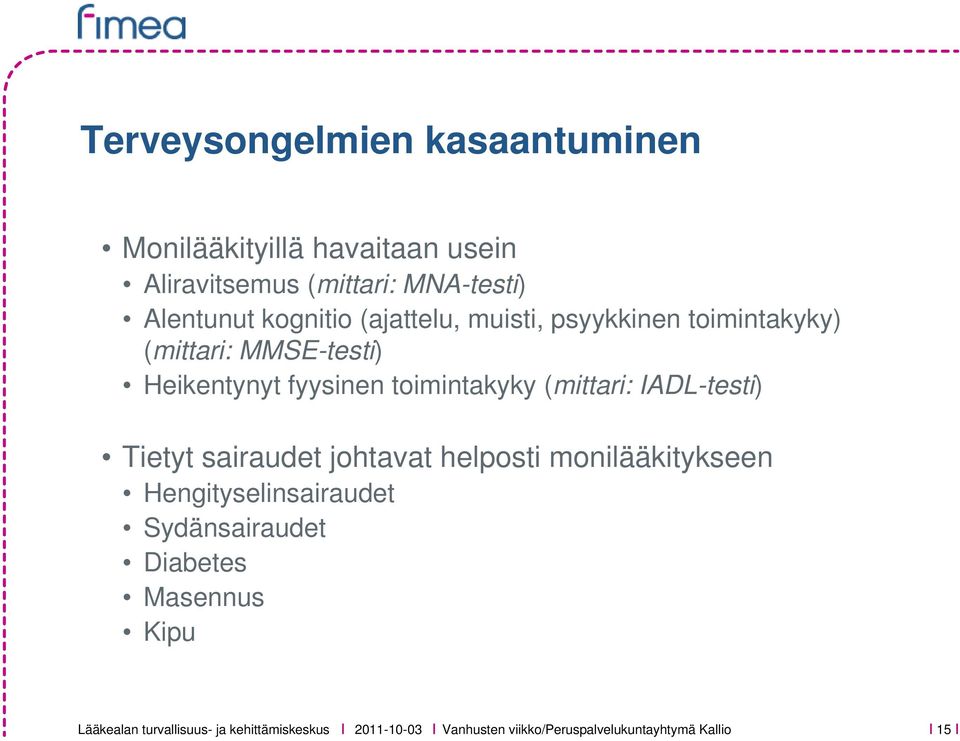 fyysinen toimintakyky (mittari: IADL-testi) Tietyt sairaudet johtavat helposti monilääkitykseen