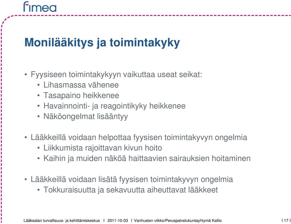 Liikkumista rajoittavan kivun hoito Kaihin ja muiden näköä haittaavien sairauksien hoitaminen Lääkkeillä voidaan lisätä